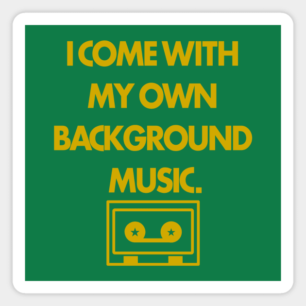 I Come with my own Background Music Magnet by handphin